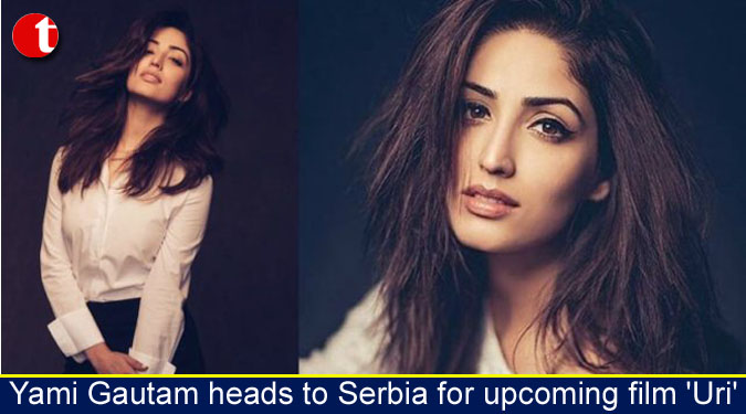 Yami Gautam heads to Serbia for upcoming film 'Uri'