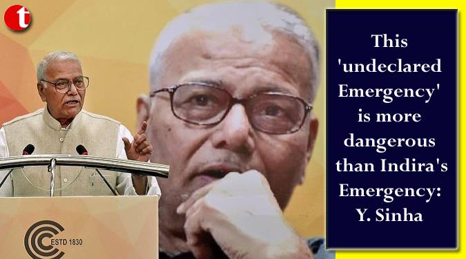 This ‘undeclared Emergency’ is more dangerous than Indira’s Emergency: Y. Sinha