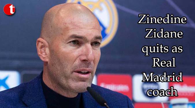 Zinedine Zidane quits as Real Madrid coach