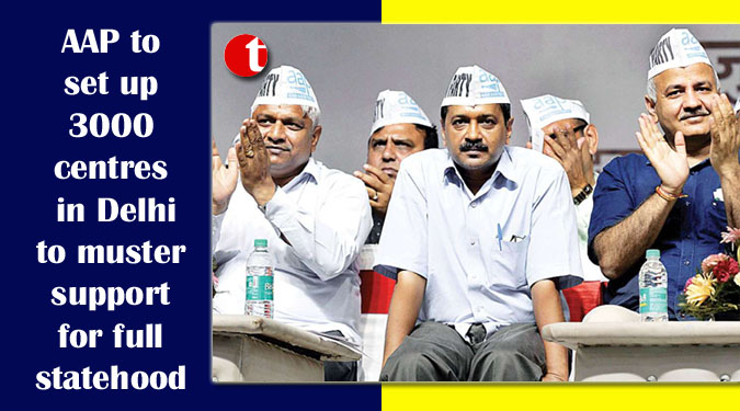 AAP to set up 3000 centres in Delhi to muster support for full statehood