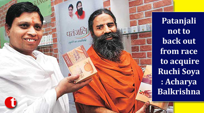 Patanjali not to back out from race to acquire Ruchi Soya: Acharya Balkrishna
