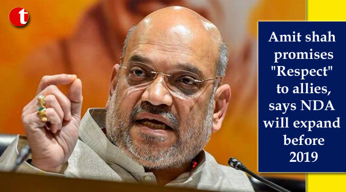 Amit shah promises "Respect" to allies, says NDA will expand before 2019