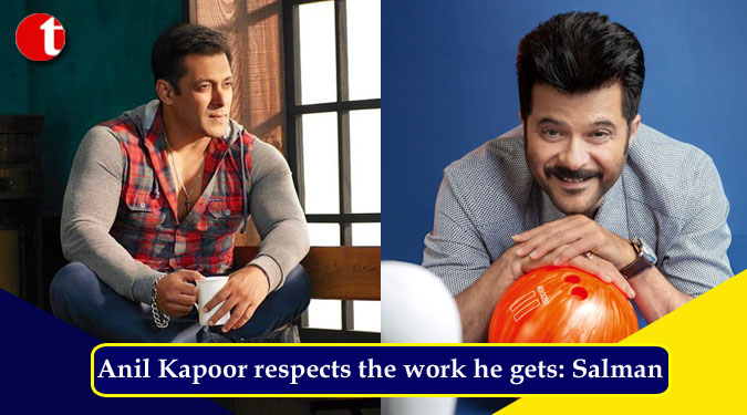 Anil Kapoor respects the work he gets: Salman