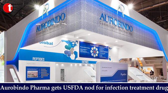 Aurobindo Pharma gets USFDA nod for infection treatment drug