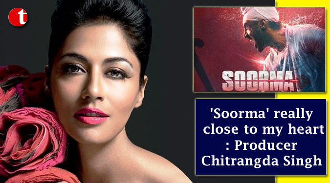 'Soorma' really close to my heart: Producer Chitrangda Singh