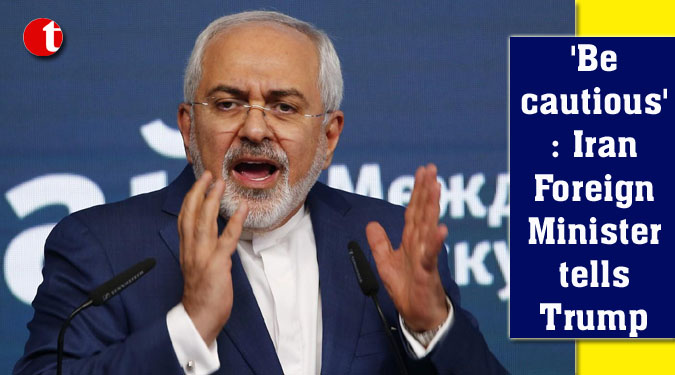 ‘Be cautious’: Iran Foreign Minister tells Trump