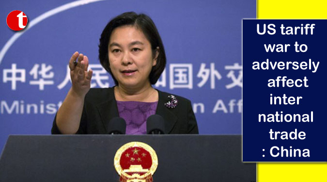 US tariff war to adversely affect international trade: China
