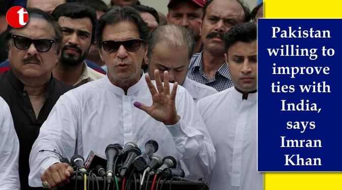 Pakistan willing to improve ties with India, says Imran Khan