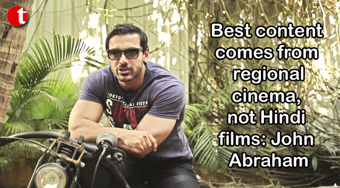 Best content comes from regional cinema, not Hindi films: John Abraham