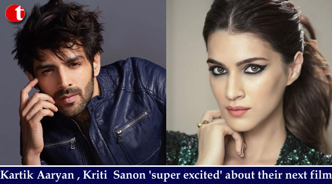 Kartik Aaryan , Kriti  Sanon ‘super excited’ about their next film
