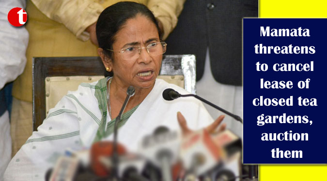 Mamata threatens to cancel lease of closed tea gardens, auction them