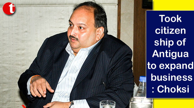 Took citizenship of Antigua to expand business: Choksi