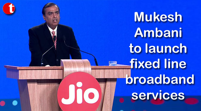 Mukesh Ambani to launch fixed line broadband services