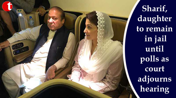 Sharif, daughter to remain in jail until polls as court adjourns hearing