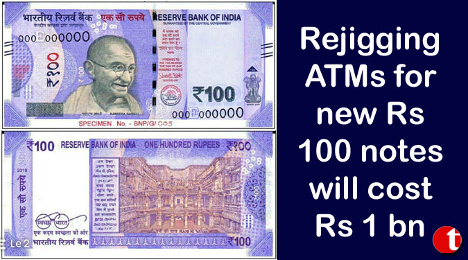Rejigging ATMs for new Rs 100 notes will cost Rs 1 bn