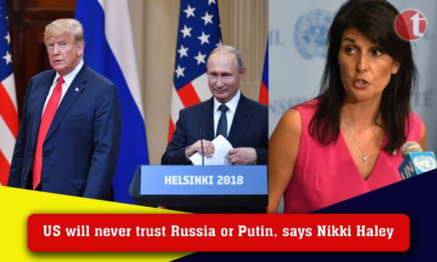 US will never trust Russia or Putin, says Nikki Haley