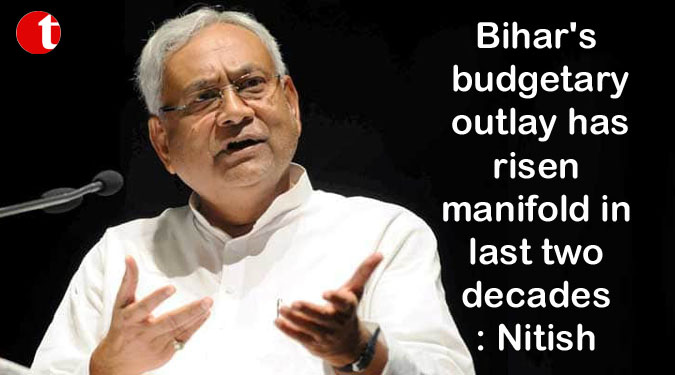 Bihar's budgetary outlay has risen manifold in last two decades: Nitish