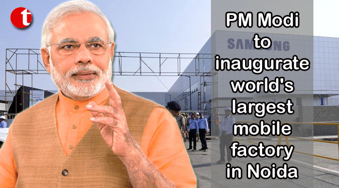 PM Modi to inaugurate world's largest mobile factory in Noida