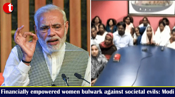 Financially empowered women bulwark against societal evils: Modi