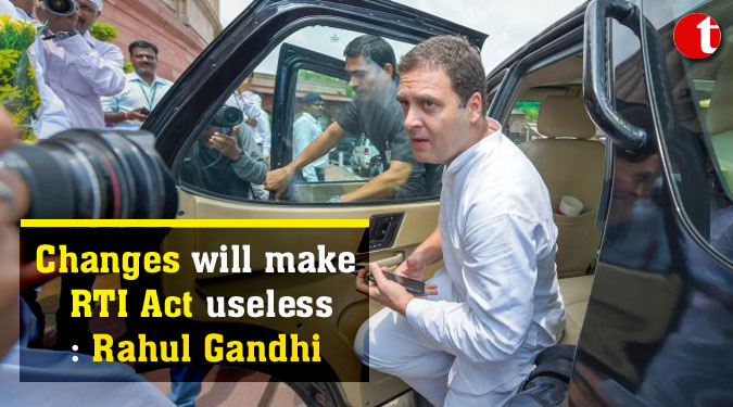 Changes will make RTI Act useless: Rahul Gandhi