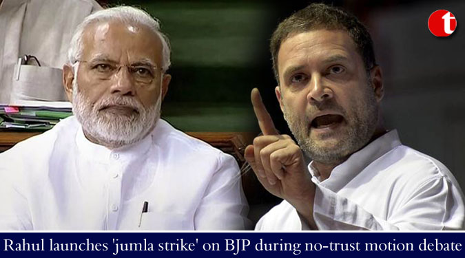 Rahul launches 'jumla strike' on BJP during no-trust motion debate