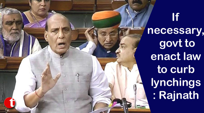 If necessary, govt to enact law to curb lynchings: Rajnath