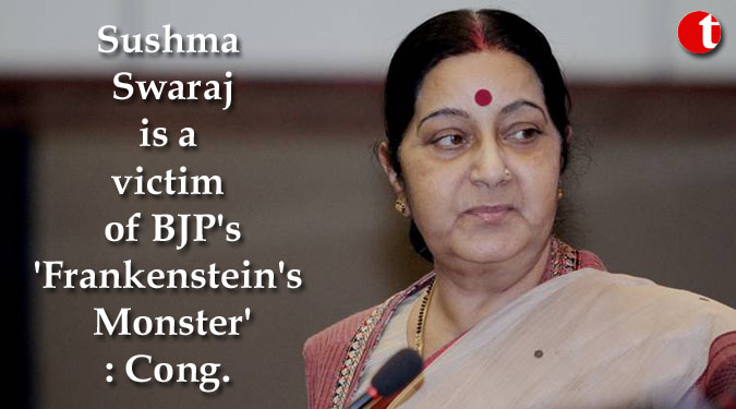 Sushma Swaraj is a victim of BJP's 'Frankenstein's Monster': Cong.