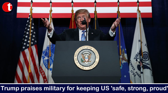 Trump praises military for keeping US 'safe, strong, proud'