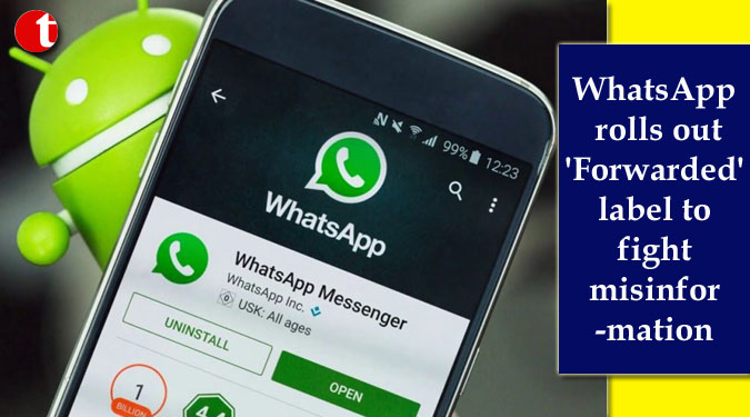 WhatsApp rolls out 'Forwarded' label to fight misinformation