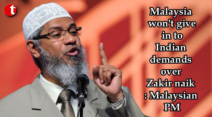 Malaysia won't give in to Indian demands over Zakir naik: Malaysian PM