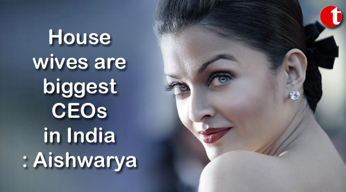 Housewives are biggest CEOs in India: Aishwarya