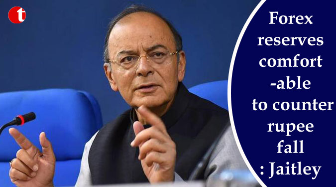 Forex reserves comfortable to counter rupee fall: Jaitley