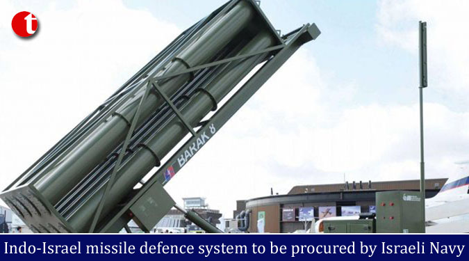 Indo-Israel missile defence system to be procured by Israeli Navy