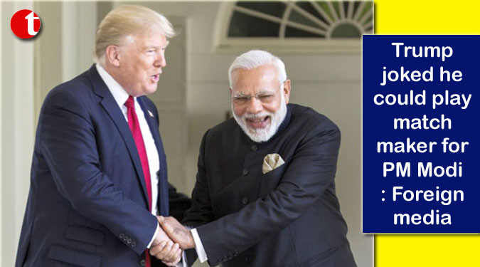 Trump joked he could play matchmaker for PM Modi: Foreign media