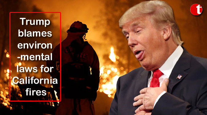 Trump blames environmental laws for California fires