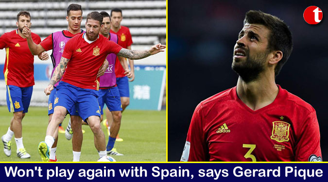 Won't play again with Spain, says Gerard Pique
