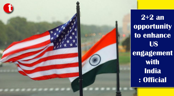 2+2 an opportunity to enhance US engagement with India: Official