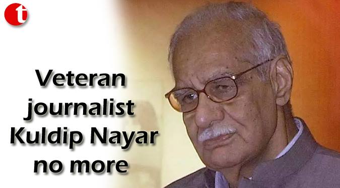 Veteran journalist Kuldip Nayar no more