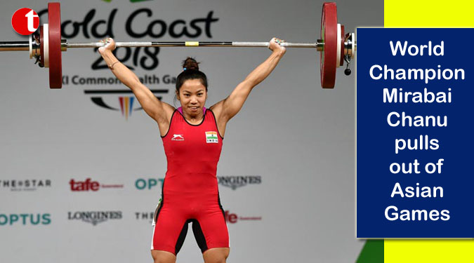 World Champion Mirabai Chanu pulls out of Asian Games