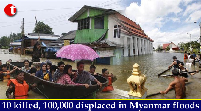 10 killed, 100,000 displaced in Myanmar floods