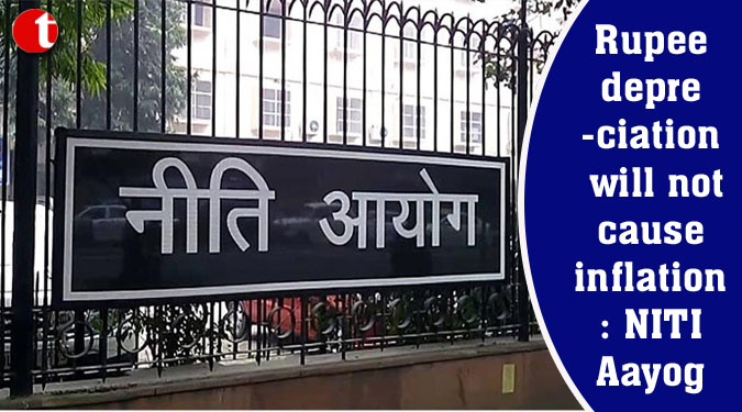 Rupee depreciation will not cause inflation: NITI Aayog