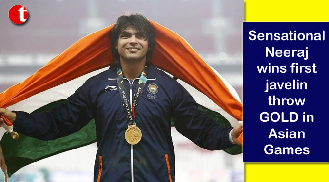 Sensational Neeraj wins first javelin throw GOLD in Asian Games