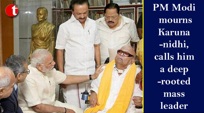 PM Modi mourns Karunanidhi, calls him a deep-rooted mass leader