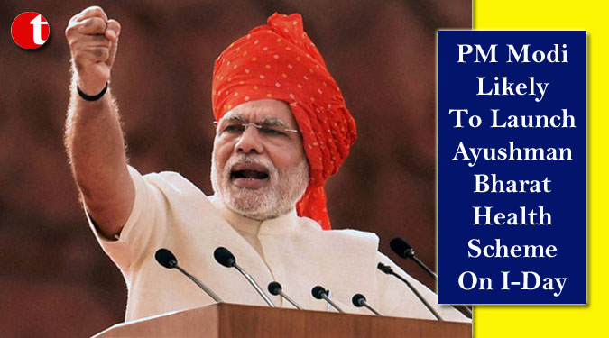 PM Modi Likely To Launch Ayushman Bharat Health Scheme On I-Day