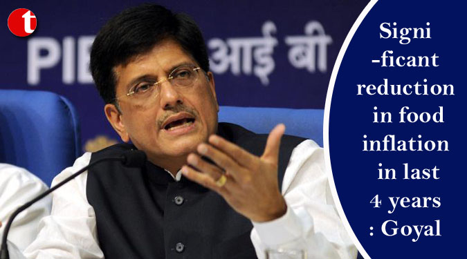 Significant reduction in food inflation in last 4 years: Goyal