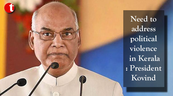 Need to address political violence in Kerala: President Kovind