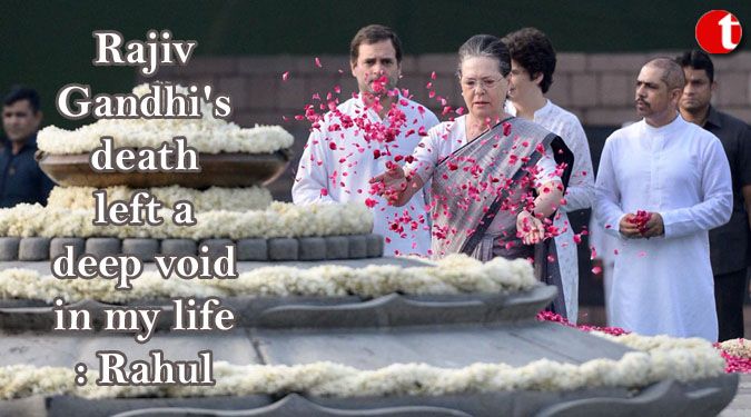 Rajiv Gandhi's death left a deep void in my life: Rahul