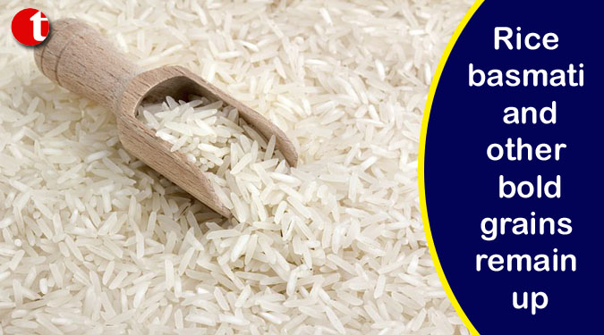 Rice basmati and other bold grains remain up