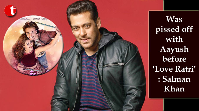 Was pissed off with Aayush before ‘Love Ratri’: Salman Khan
