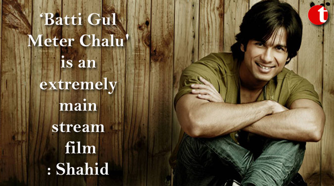 'Batti Gul Meter Chalu' is an extremely mainstream film: Shahid